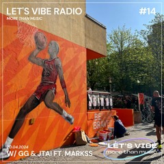 Let's Vibe! Radio Show #14 w/ GG & JTAI ft. Markss