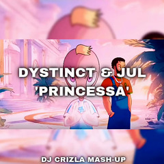 DYSTINCT & JUL - PRINCESSA (DJ CRIZLA MASH-UP)