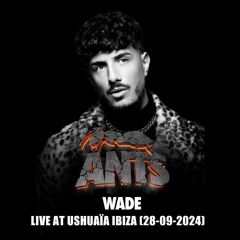 WADE live @ ANTS at USHUAÏA IBIZA (28-09-2024)