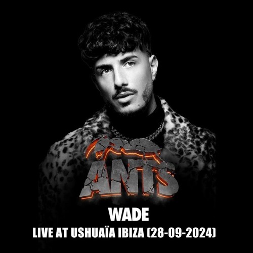 WADE live @ ANTS at USHUAÏA IBIZA (28-09-2024)