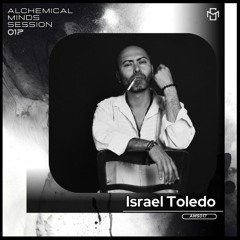 Alchemical Minds Session 017~Israel Toledo (Mexico)
