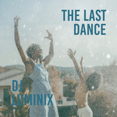 THE LAST DANCE - DJ LUMINIX