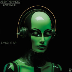 PREMIERE : ABSINTHEMINDED, KARPOVICH - Living It Up (Original Mix)