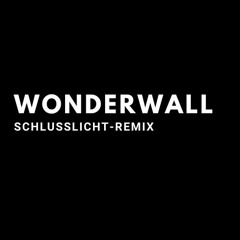 Wonderwall - SchlussLicht(Remix)