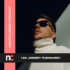 Andrey Pushkarev, Nightclubber Podcast 189