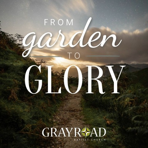 Stream Gray Road Baptist Church Listen to From Garden to Glory