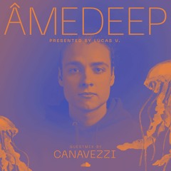 Lucas V apresenta: ÂmeDeep (Convidado: Canavezzi)
