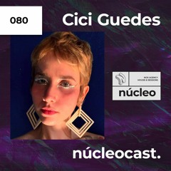 NUCLEOCAST #80 - Cici Guedes