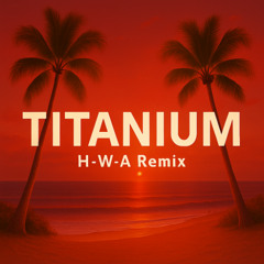 DAVID GUETTA - TITANIUM (H-W-A REMIX)