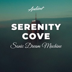 Sonic Dream Machine - Serenity Cove (Solo Version)