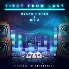 Oscar Fisher & MIZ - First From Last [Equalize Entertainment]