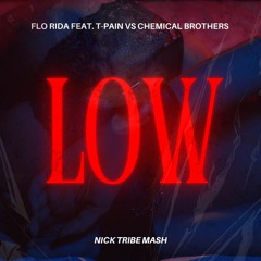 Flo Rida feat. T-Pain vs Chemical Brothers - LOW (Nick Tribe Mash)