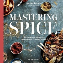 kindle👌 Mastering Spice: Recipes and Techniques to Transform Your Everyday Cooking: A Cookbook