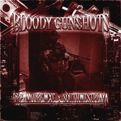 BLOODY GUNSHOTS (feat. southwestplaya) [AVAILABLE ON SPOTIFY]