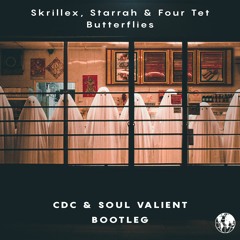 Skrillex, Starrah & Four Tet - Butterflies (CDC & SOUL VALIENT Bootleg)