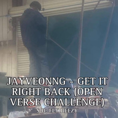 FLY DEEZY & JAYVEONNG - GET IT RIGHT BACK (OPEN VERSE CHALLENGE)