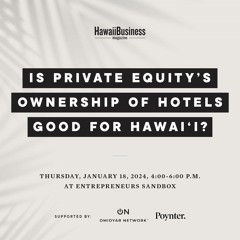 Is Private Equity’s Ownership of Hotels Good for Hawaiʻi?