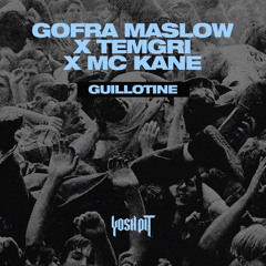 Gofra Maslow, Temgri, MC Kane - Guillotine