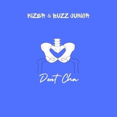 Don't Cha - Buzz Junior x Kizer