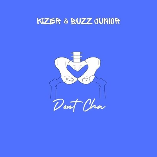 Don't Cha - Buzz Junior x Kizer