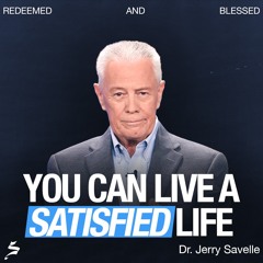 You Can Live a Satisfied Life | Redeemed and Blessed, Dr. Jerry Savelle