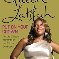 [FREE] EBOOK 🗸 Put on Your Crown: Life-Changing Moments on the Path to Queendom by