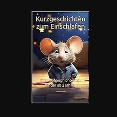 Ebook PDF  ⚡ Kurzgeschichten zum Einschlafen: Einschlafgeschichten für Kinder ab 2 Jahren (German