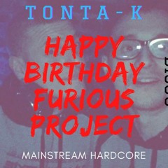 TONTA - K - HAPPY BIRTHDAY FURIOUS PROJECT (M4STER)