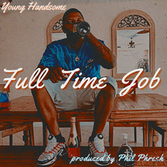 YoungHandsome - Full Time Job (prod. by Phil Phresh)