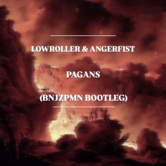 LOWROLLER & ANGERFIST-PAGANS (BNJZPMN BOOTLEG)
