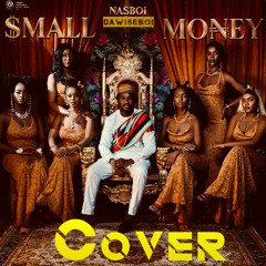 SMALL MONEY ( COVER)feat.Nasboi