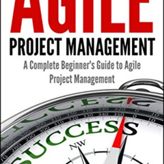 [ACCESS] EBOOK 📧 Agile Project Management, A Complete Beginner's Guide To Agile Proj