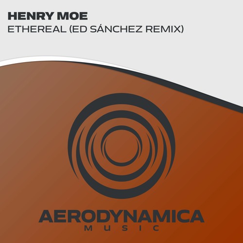 Henry Moe - Ethereal (Ed Sánchez Remix) [Aerodynamica Music]