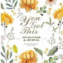 🧇FREE [EPUB & PDF] You Got This - IVF Planner and Journal An Organizer and Keepsakes for  🧇