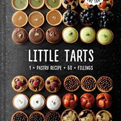 READ PDF 💙 Little Tarts: 1 x pastry recipe + 60 x fillings by  Meike Schaling [EPUB