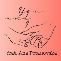 feat. Ana Petanovska - You and I