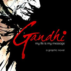 GET PDF 📋 Gandhi: My Life is My Message (Campfire Graphic Novels) by  Jason Quinn &