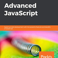 [ACCESS] EPUB 💚 Advanced JavaScript: Speed up web development with the powerful feat