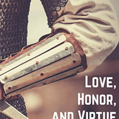 [Access] EPUB 📝 Love, Honor, and Virtue: Gaining or Regaining a Biblical Attitude To
