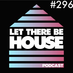 Let There Be House podcast with Glen Horsborough #296