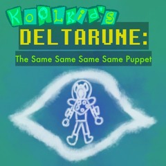 Kool Kid’s Deltarune: The Same Same Same Same Puppet