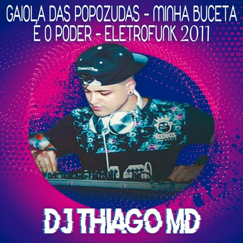 Gaiola das Popozudas - Minha buceta é o poder - EletroFunk 2011 (Dj Thiago MD)