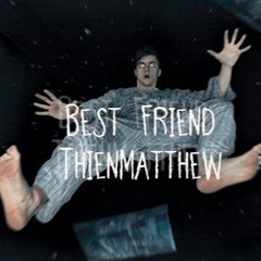 Best Friend - ThienMatthew || Full Option