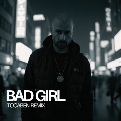 Bad Girl (TOCABEN Remix)