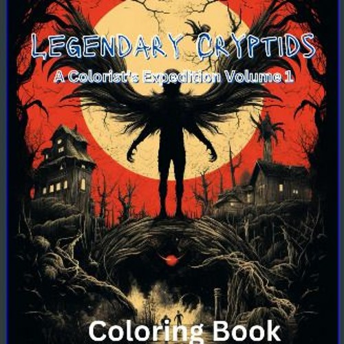 PDF/READ 📖 Legendary Cryptids: A Colorist's Expedition Volume 1: Shadowy Phantoms: Exploring the E