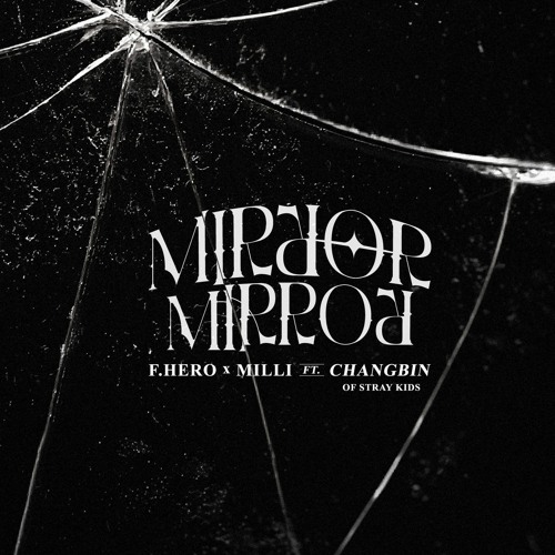 F.HERO x MILLI Ft. Changbin of Stray Kids - Mirror Mirror (Prod. By NINO)