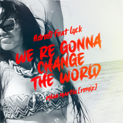 ADroiD ft. Lyck - We're gonna change the world (Eslan Martin Remix)
