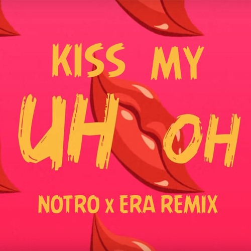 Stream Anne-Marie & Little Mix - Kiss My (Uh Oh) (Notro & ERA Remix) by ERA  | Listen online for free on SoundCloud