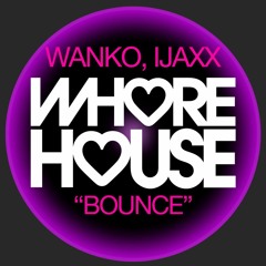 Wanko, Ijaxx - Bounce @ Whore House
