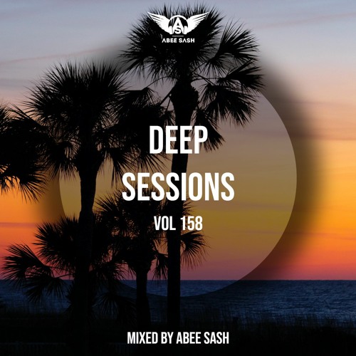 Deep Sessions - Vol 158 ★ Mixed By Abee Sash